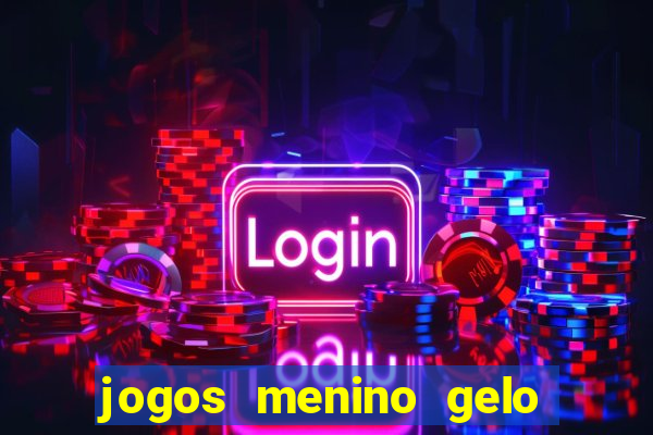 jogos menino gelo menina lava